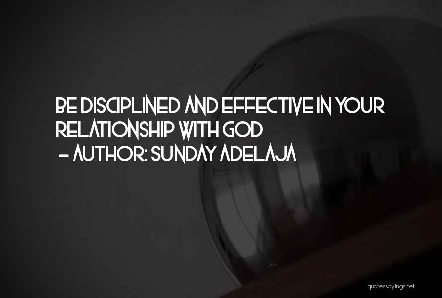 Sunday Adelaja Quotes: Be Disciplined And Effective In Your Relationship With God