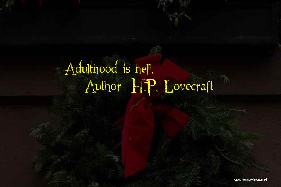 H.P. Lovecraft Quotes: Adulthood Is Hell.
