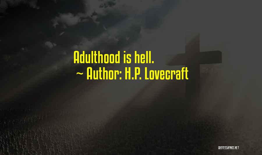 H.P. Lovecraft Quotes: Adulthood Is Hell.