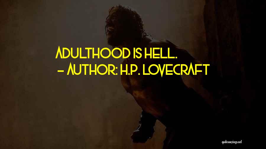 H.P. Lovecraft Quotes: Adulthood Is Hell.