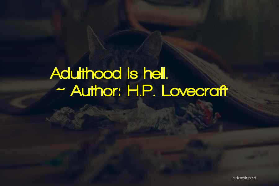 H.P. Lovecraft Quotes: Adulthood Is Hell.