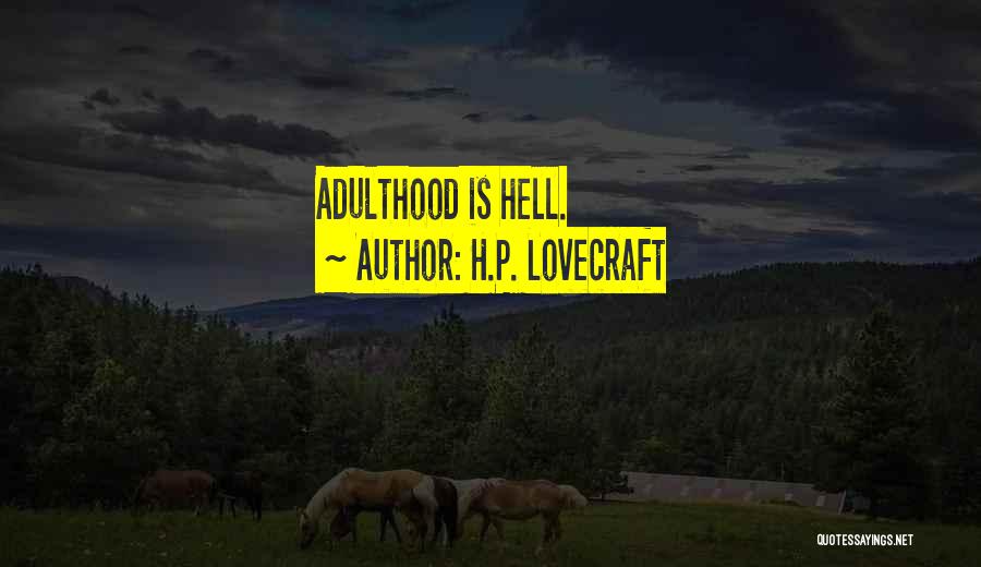 H.P. Lovecraft Quotes: Adulthood Is Hell.