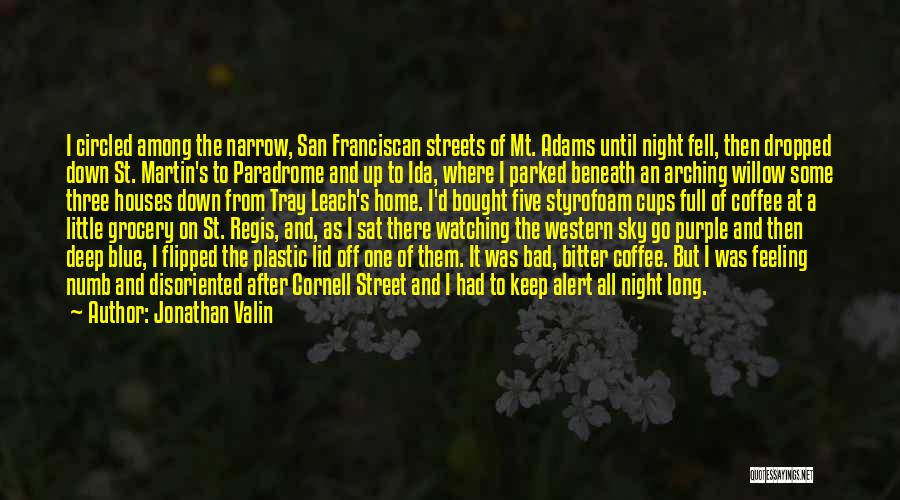 Jonathan Valin Quotes: I Circled Among The Narrow, San Franciscan Streets Of Mt. Adams Until Night Fell, Then Dropped Down St. Martin's To