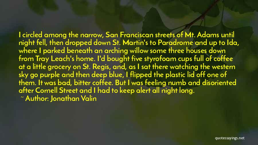 Jonathan Valin Quotes: I Circled Among The Narrow, San Franciscan Streets Of Mt. Adams Until Night Fell, Then Dropped Down St. Martin's To