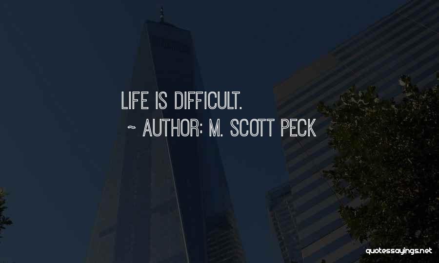 M. Scott Peck Quotes: Life Is Difficult.