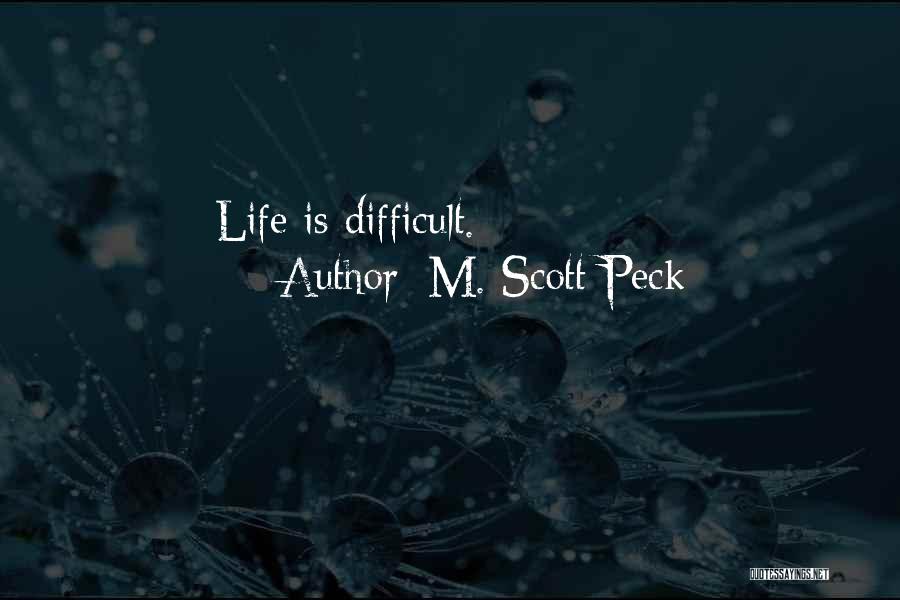 M. Scott Peck Quotes: Life Is Difficult.