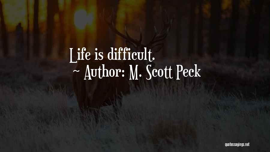 M. Scott Peck Quotes: Life Is Difficult.