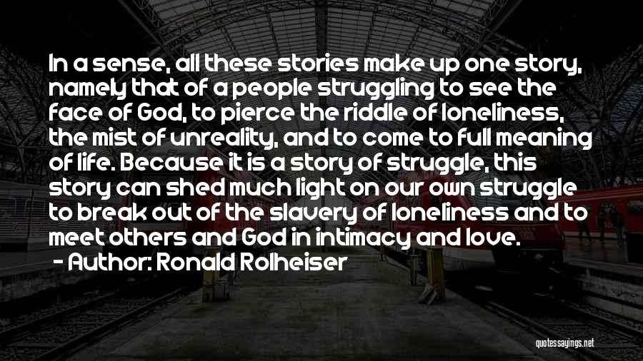 Ronald Rolheiser Quotes: In A Sense, All These Stories Make Up One Story, Namely That Of A People Struggling To See The Face