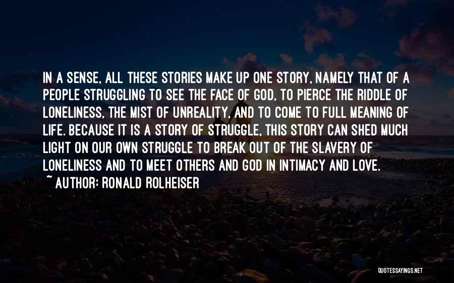 Ronald Rolheiser Quotes: In A Sense, All These Stories Make Up One Story, Namely That Of A People Struggling To See The Face