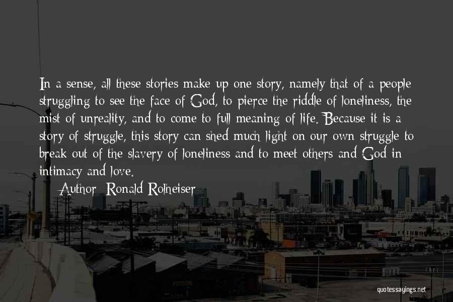 Ronald Rolheiser Quotes: In A Sense, All These Stories Make Up One Story, Namely That Of A People Struggling To See The Face