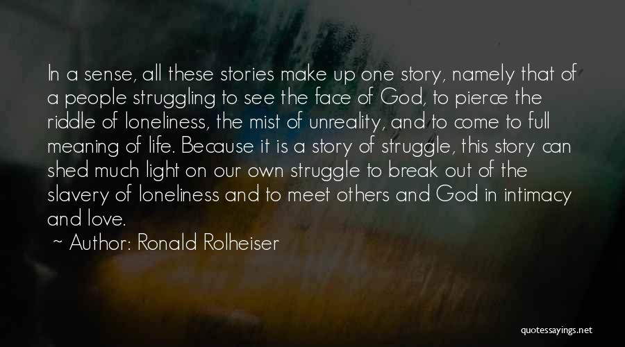 Ronald Rolheiser Quotes: In A Sense, All These Stories Make Up One Story, Namely That Of A People Struggling To See The Face