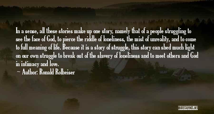 Ronald Rolheiser Quotes: In A Sense, All These Stories Make Up One Story, Namely That Of A People Struggling To See The Face