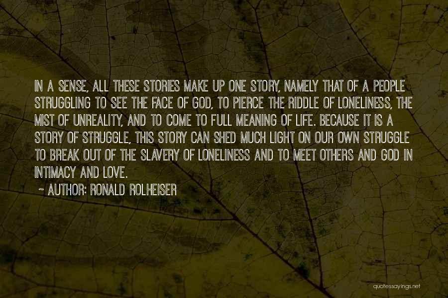 Ronald Rolheiser Quotes: In A Sense, All These Stories Make Up One Story, Namely That Of A People Struggling To See The Face