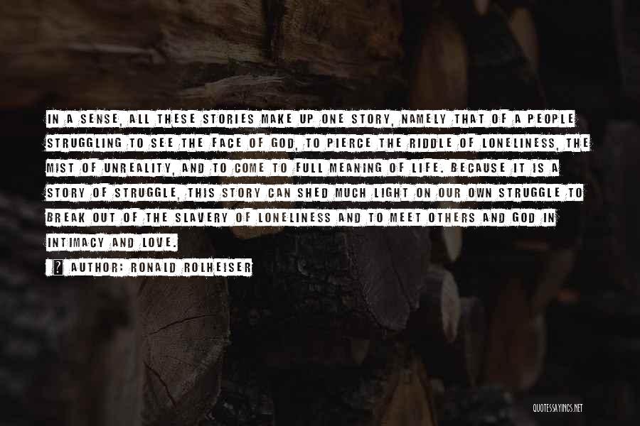 Ronald Rolheiser Quotes: In A Sense, All These Stories Make Up One Story, Namely That Of A People Struggling To See The Face