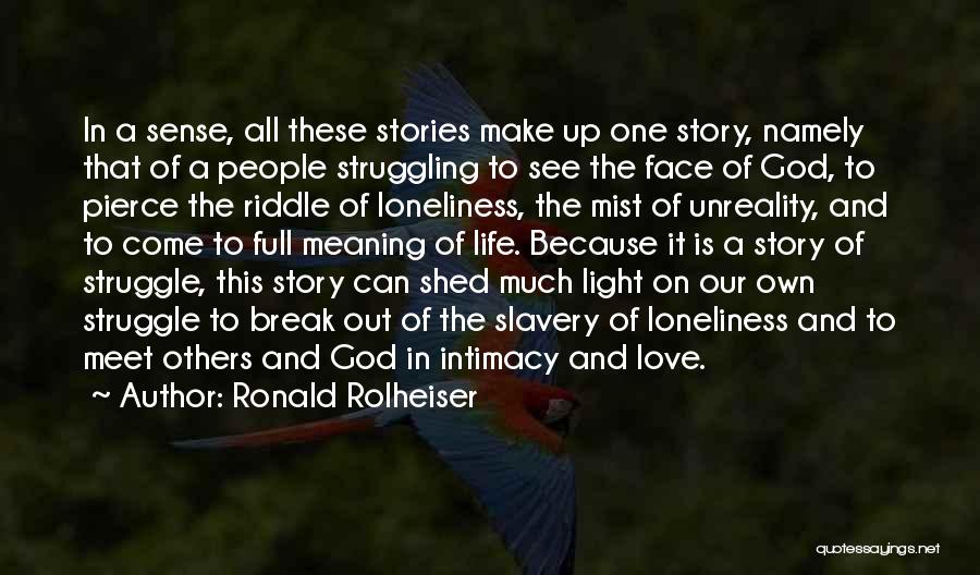 Ronald Rolheiser Quotes: In A Sense, All These Stories Make Up One Story, Namely That Of A People Struggling To See The Face