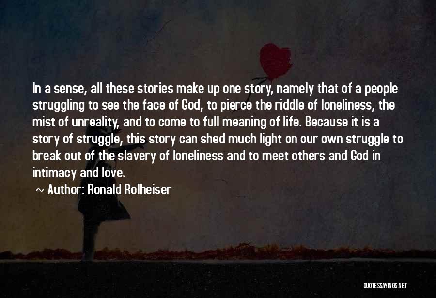 Ronald Rolheiser Quotes: In A Sense, All These Stories Make Up One Story, Namely That Of A People Struggling To See The Face