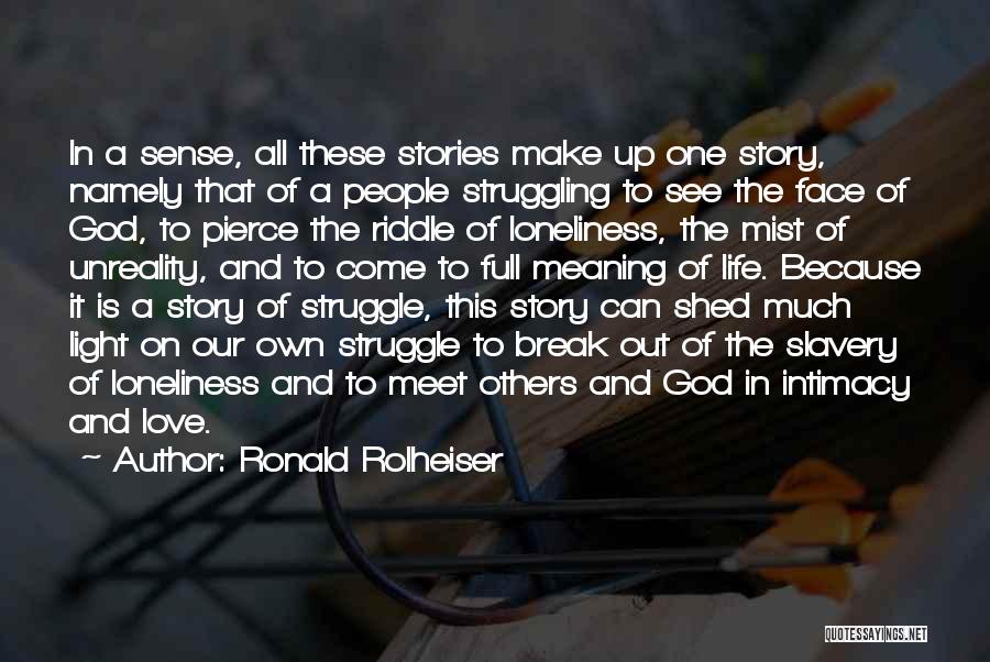Ronald Rolheiser Quotes: In A Sense, All These Stories Make Up One Story, Namely That Of A People Struggling To See The Face