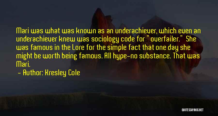 Kresley Cole Quotes: Mari Was What Was Known As An Underachiever, Which Even An Underachiever Knew Was Sociology Code For Overfailer. She Was