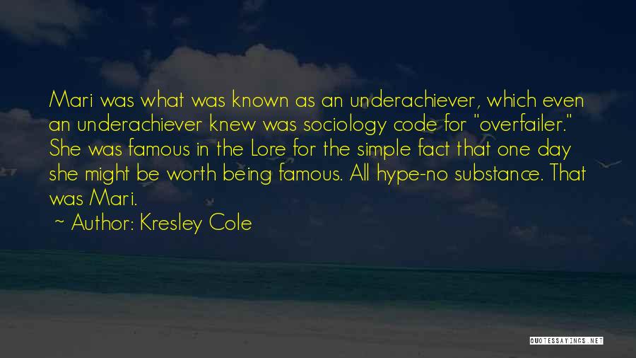 Kresley Cole Quotes: Mari Was What Was Known As An Underachiever, Which Even An Underachiever Knew Was Sociology Code For Overfailer. She Was