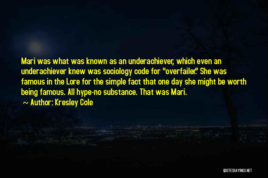 Kresley Cole Quotes: Mari Was What Was Known As An Underachiever, Which Even An Underachiever Knew Was Sociology Code For Overfailer. She Was