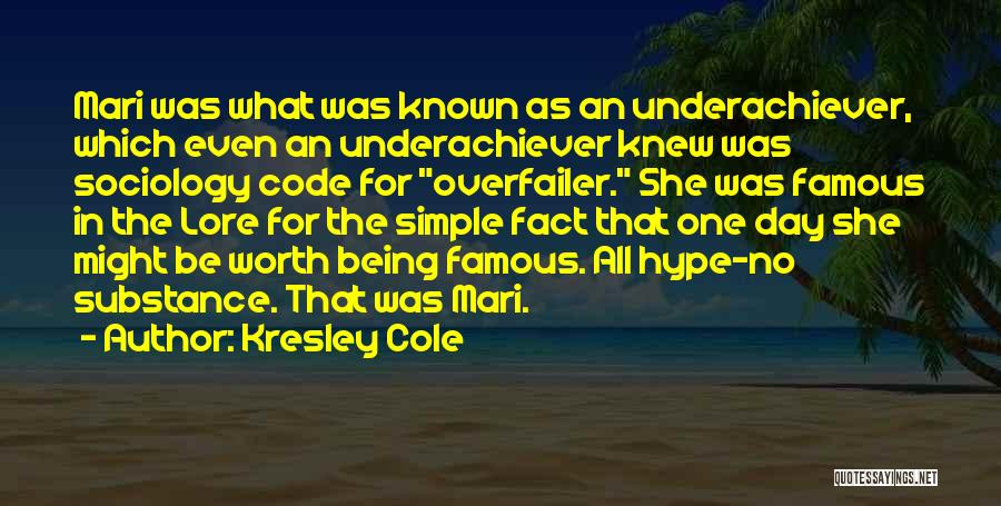 Kresley Cole Quotes: Mari Was What Was Known As An Underachiever, Which Even An Underachiever Knew Was Sociology Code For Overfailer. She Was