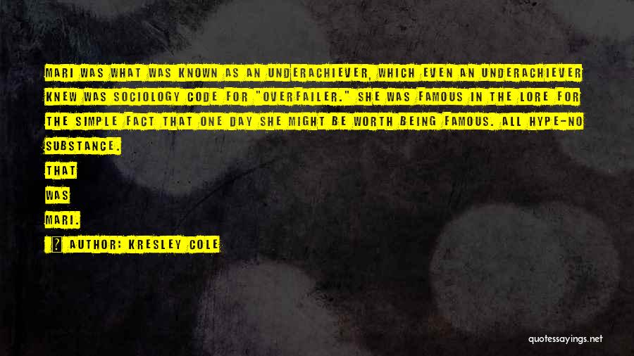 Kresley Cole Quotes: Mari Was What Was Known As An Underachiever, Which Even An Underachiever Knew Was Sociology Code For Overfailer. She Was