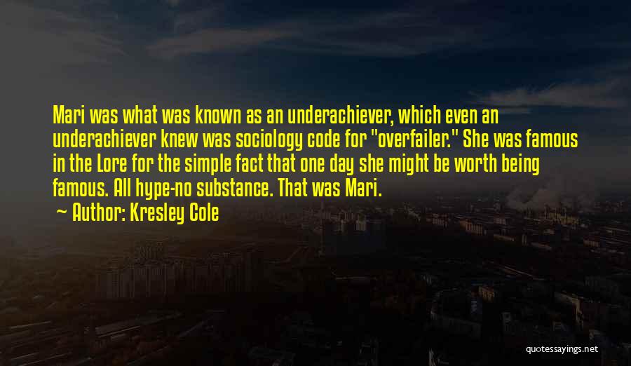 Kresley Cole Quotes: Mari Was What Was Known As An Underachiever, Which Even An Underachiever Knew Was Sociology Code For Overfailer. She Was