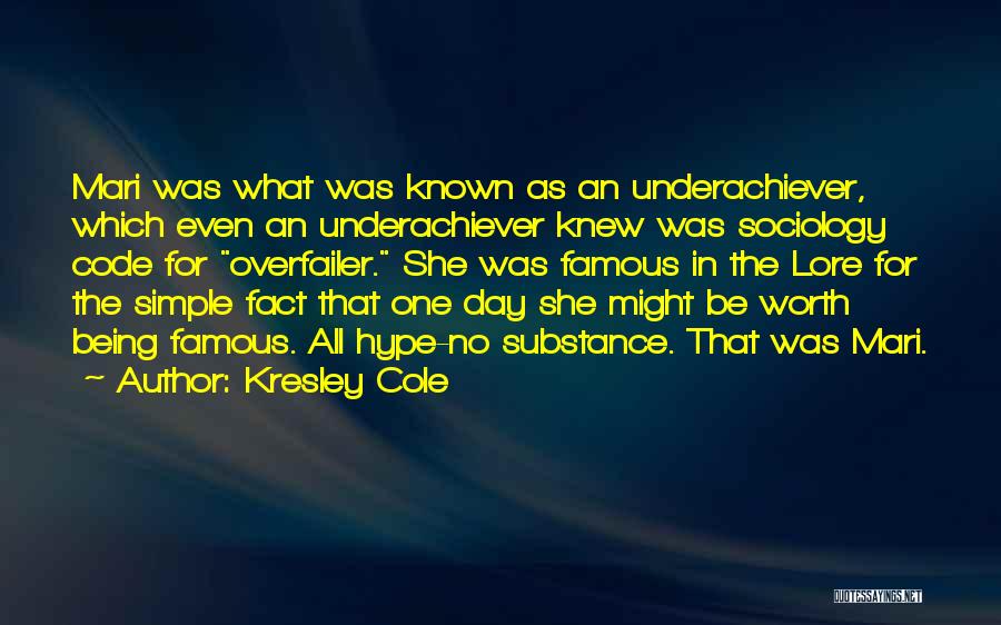 Kresley Cole Quotes: Mari Was What Was Known As An Underachiever, Which Even An Underachiever Knew Was Sociology Code For Overfailer. She Was