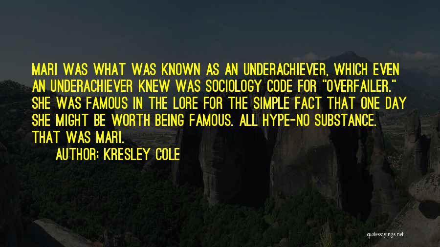 Kresley Cole Quotes: Mari Was What Was Known As An Underachiever, Which Even An Underachiever Knew Was Sociology Code For Overfailer. She Was