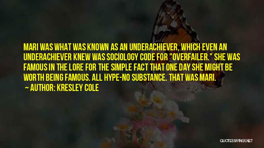 Kresley Cole Quotes: Mari Was What Was Known As An Underachiever, Which Even An Underachiever Knew Was Sociology Code For Overfailer. She Was