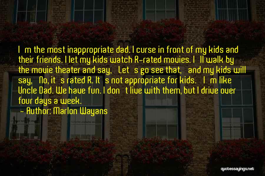 Marlon Wayans Quotes: I'm The Most Inappropriate Dad. I Curse In Front Of My Kids And Their Friends. I Let My Kids Watch