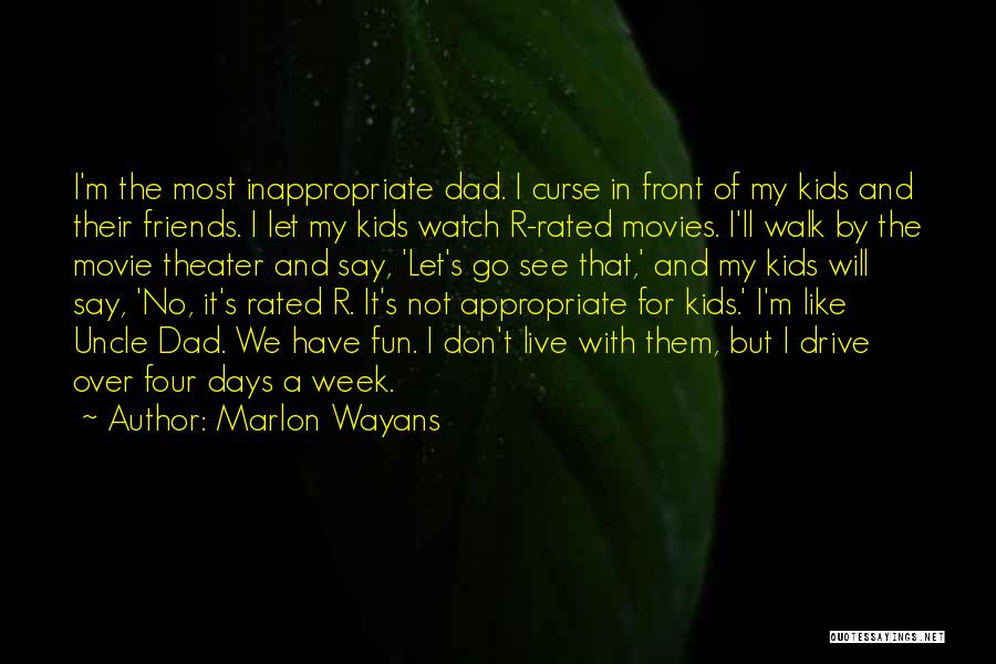 Marlon Wayans Quotes: I'm The Most Inappropriate Dad. I Curse In Front Of My Kids And Their Friends. I Let My Kids Watch