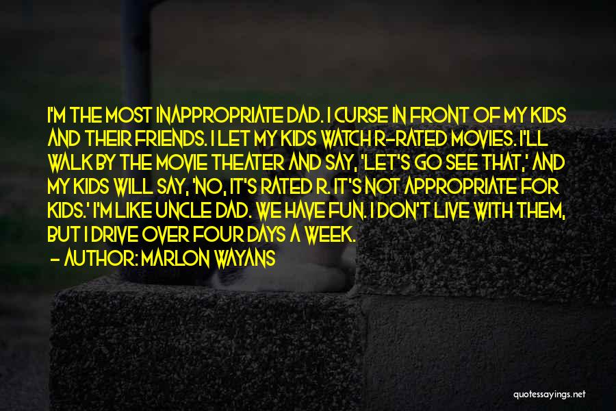 Marlon Wayans Quotes: I'm The Most Inappropriate Dad. I Curse In Front Of My Kids And Their Friends. I Let My Kids Watch