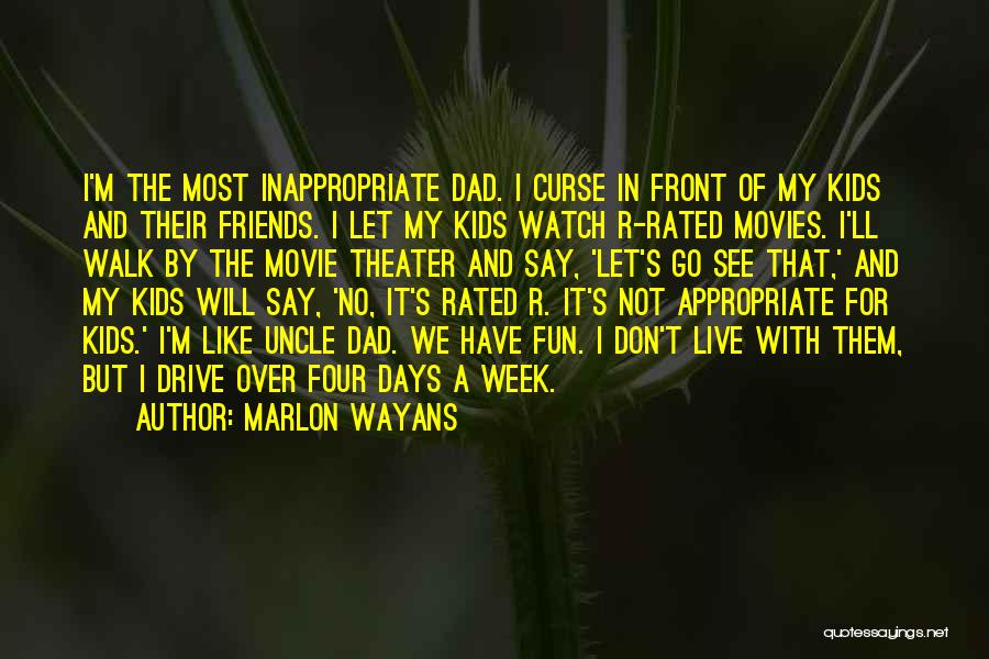 Marlon Wayans Quotes: I'm The Most Inappropriate Dad. I Curse In Front Of My Kids And Their Friends. I Let My Kids Watch