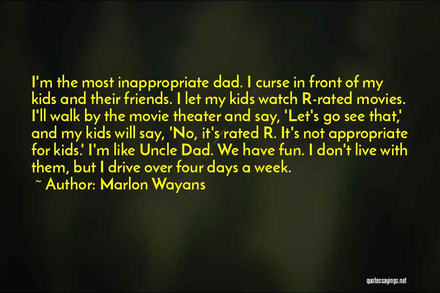 Marlon Wayans Quotes: I'm The Most Inappropriate Dad. I Curse In Front Of My Kids And Their Friends. I Let My Kids Watch