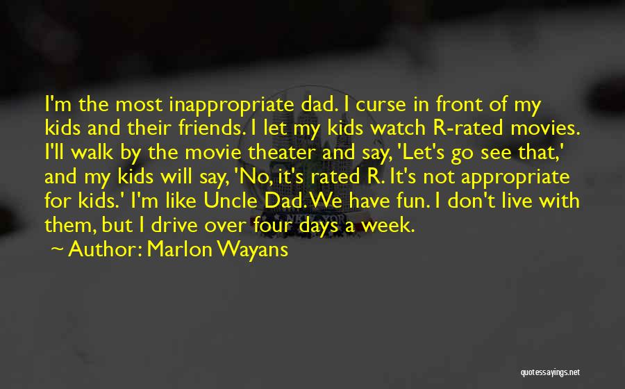 Marlon Wayans Quotes: I'm The Most Inappropriate Dad. I Curse In Front Of My Kids And Their Friends. I Let My Kids Watch