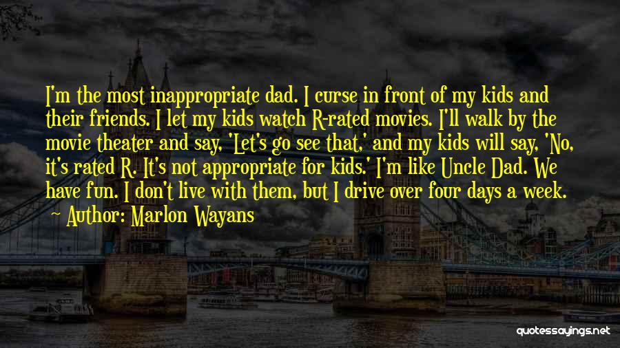 Marlon Wayans Quotes: I'm The Most Inappropriate Dad. I Curse In Front Of My Kids And Their Friends. I Let My Kids Watch