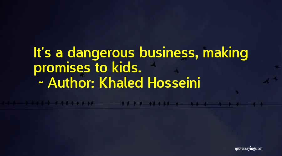 Khaled Hosseini Quotes: It's A Dangerous Business, Making Promises To Kids.
