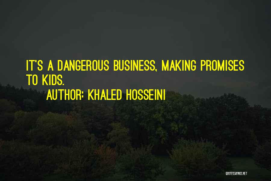 Khaled Hosseini Quotes: It's A Dangerous Business, Making Promises To Kids.
