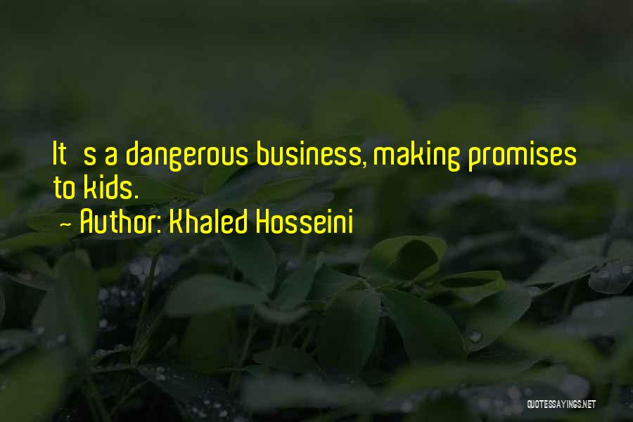 Khaled Hosseini Quotes: It's A Dangerous Business, Making Promises To Kids.