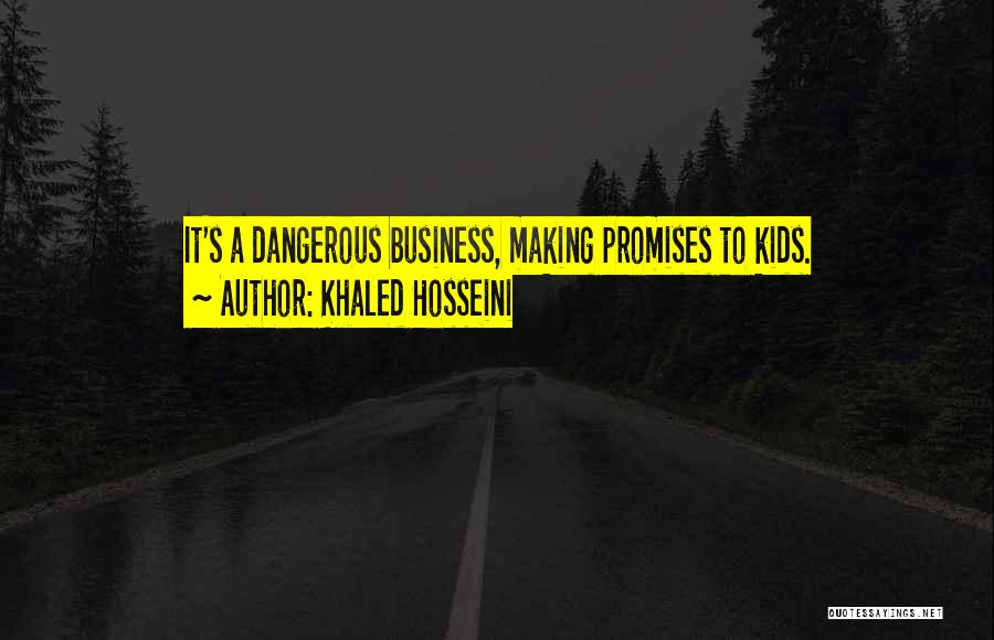 Khaled Hosseini Quotes: It's A Dangerous Business, Making Promises To Kids.