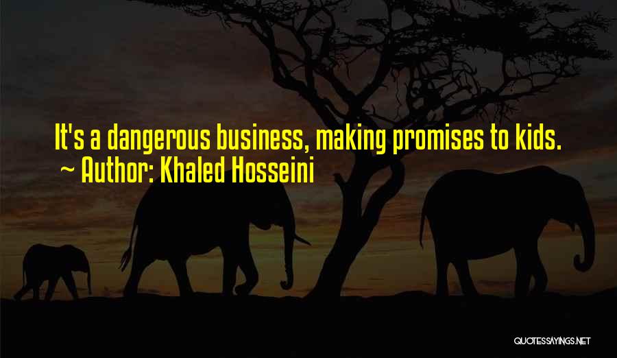 Khaled Hosseini Quotes: It's A Dangerous Business, Making Promises To Kids.