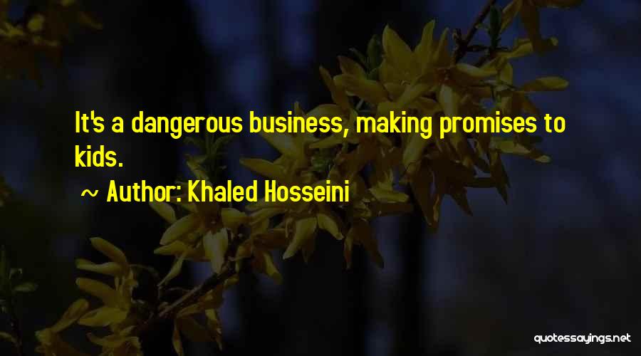 Khaled Hosseini Quotes: It's A Dangerous Business, Making Promises To Kids.