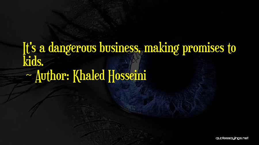 Khaled Hosseini Quotes: It's A Dangerous Business, Making Promises To Kids.