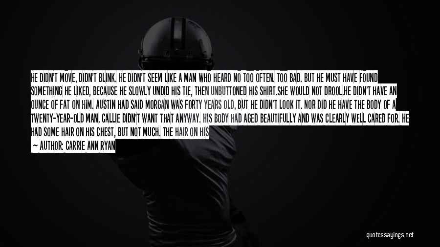 Carrie Ann Ryan Quotes: He Didn't Move, Didn't Blink. He Didn't Seem Like A Man Who Heard No Too Often. Too Bad. But He