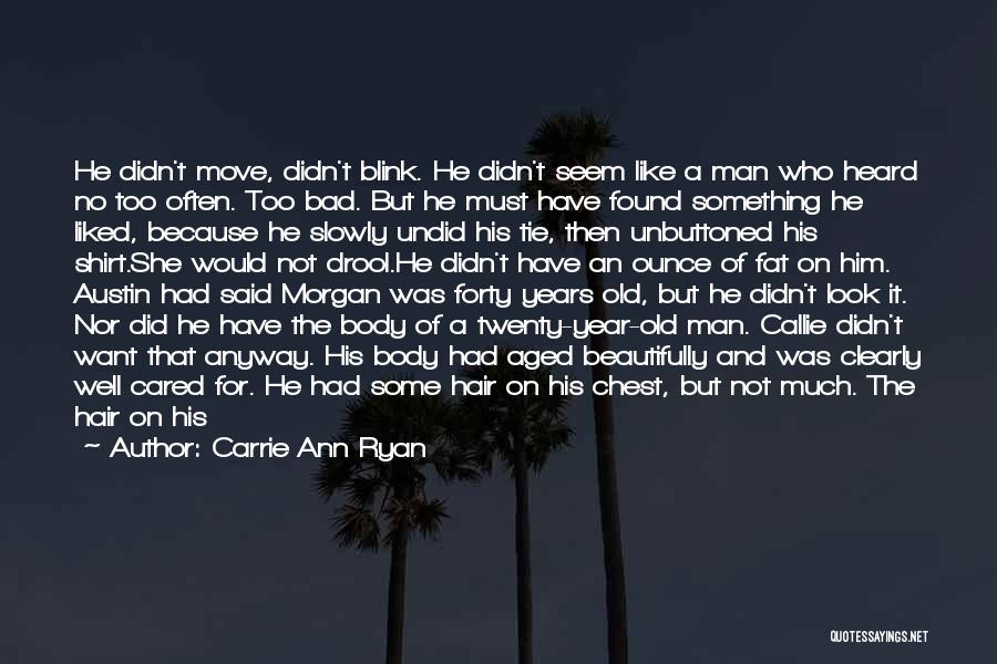 Carrie Ann Ryan Quotes: He Didn't Move, Didn't Blink. He Didn't Seem Like A Man Who Heard No Too Often. Too Bad. But He