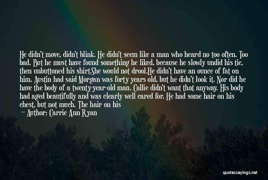 Carrie Ann Ryan Quotes: He Didn't Move, Didn't Blink. He Didn't Seem Like A Man Who Heard No Too Often. Too Bad. But He