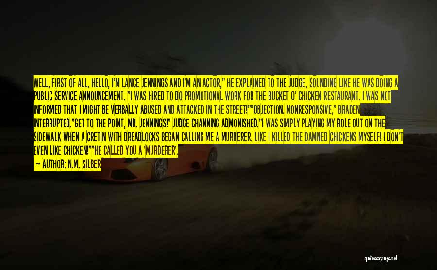 N.M. Silber Quotes: Well, First Of All, Hello, I'm Lance Jennings And I'm An Actor, He Explained To The Judge, Sounding Like He