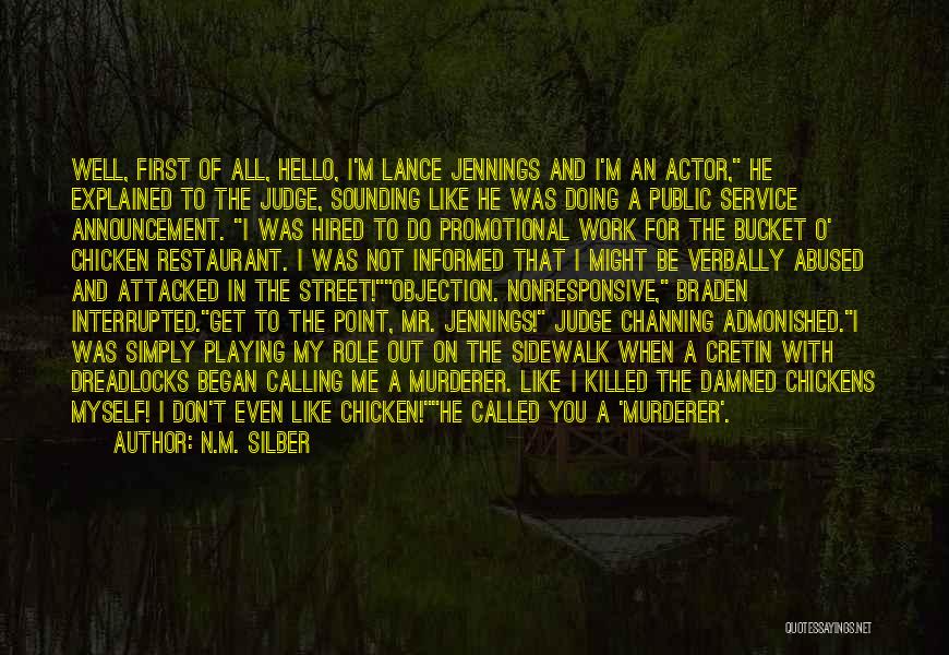 N.M. Silber Quotes: Well, First Of All, Hello, I'm Lance Jennings And I'm An Actor, He Explained To The Judge, Sounding Like He