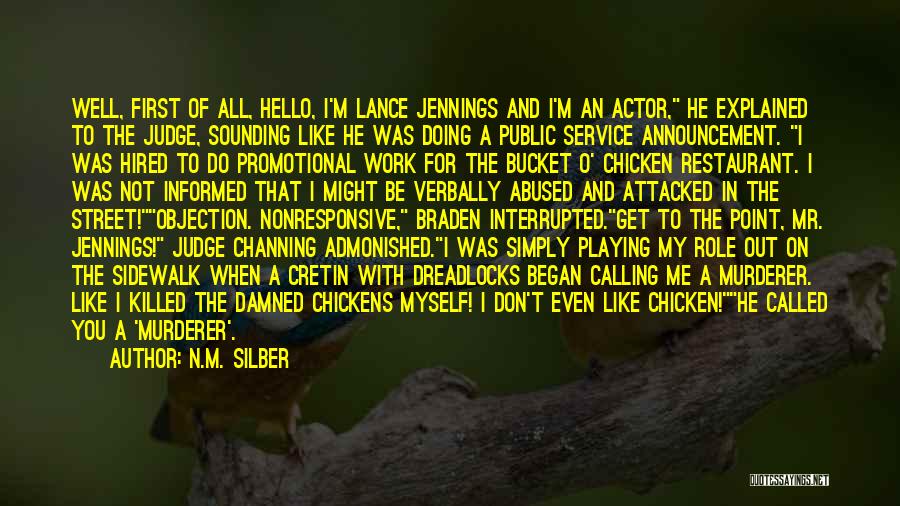 N.M. Silber Quotes: Well, First Of All, Hello, I'm Lance Jennings And I'm An Actor, He Explained To The Judge, Sounding Like He
